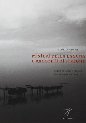 Misteri della laguna e racconti di streghe guida ai luoghi arcani tra le isole di Venezia