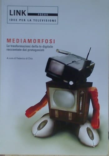 Link. Idee per la televisione. Focus. Mediamorfosi. Le trasformazioni della tv digitale raccontate dai protagonisti. Ediz. illustrata
