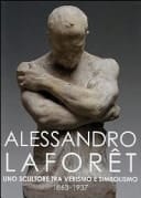 Alessandro Laforêt, 1863-1937 uno scultore tra verismo e simbolismo