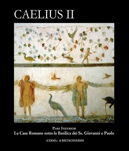 Caelius, II pars inferior : le case romane sotto la Basilica dei Ss. Giovanni e Paolo