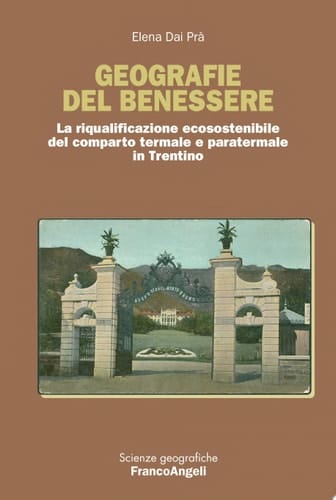 Geografie del benessere. La riqualificazione ecosostenibile del comparto termale e paratermale in Trentino La riqualificazione ecosostenibile del comparto termale e paratermale in Trentino