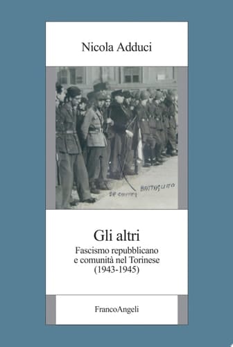 Gli altri. Fascismo repubblicano e comunità nel Torinese (1943-1945) Fascismo repubblicano e comunità nel Torinese (1943-1945)