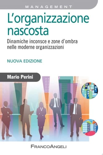 L'organizzazione nascosta Dinamiche inconsce e zone d'ombra nelle moderne organizzazioni