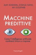 Macchine predittive Come l'intelligenza artificiale cambierà lavoro e imprese