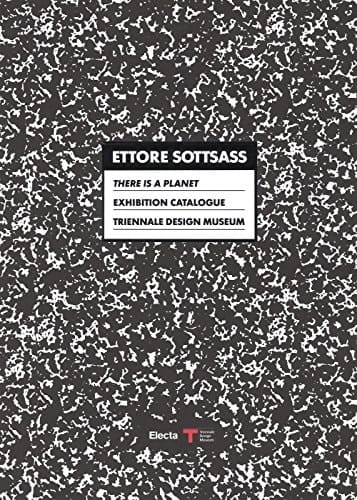 Ettore Sottsass. There is a Planet. Exhibition Catalogue. Triennale Design Museum. Catalogo della mostra (Milano, 15 settembre 2017-11 marzo 2018). Ediz. bilingue