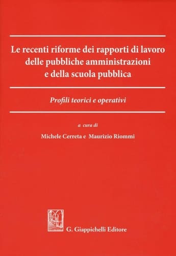 Le recenti riforme dei rapporti di lavoro delle pubbliche amministrazioni e della scuola pubblica Profili teorici e operativi.