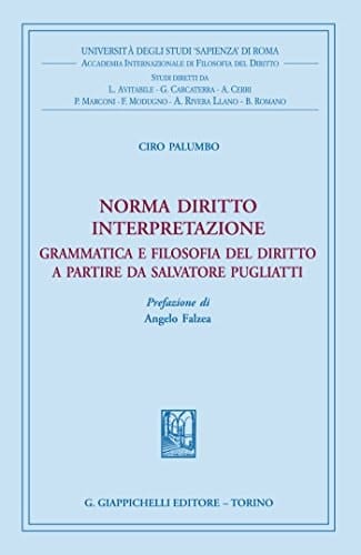 Norma diritto interpretazione Grammatica e filosofia del diritto a partire da Salvatore Pugliatti. Prefazione di Angelo Falzea
