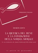 La ricerca del bene e la fondazione della norma morale per una introduzione alle categorie fondamentali della teologia morale