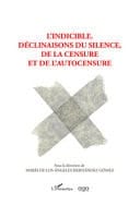 L'indicible Déclinaisons du silence, de la censure et l'autocensure