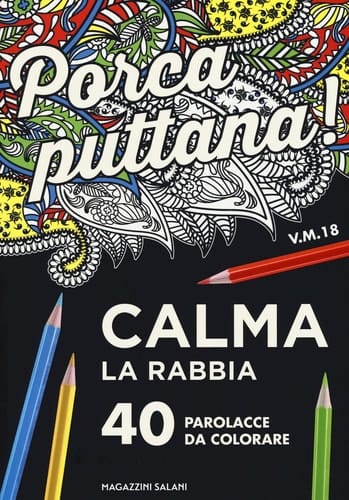 Porca puttana! Calma la tua rabbia. 40 parolacce da colorare
