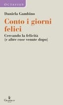 Conto i giorni felici. Cercando la felicità (e altre cose venute dopo)