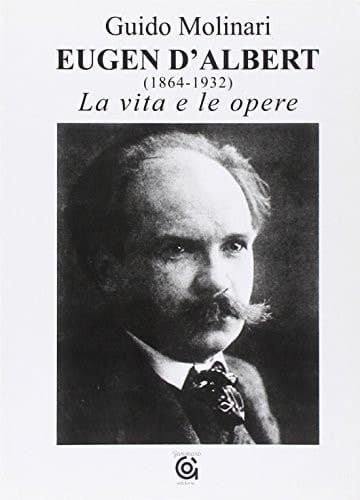 Eugen d'Albert (1864-1932) la vita e le opere