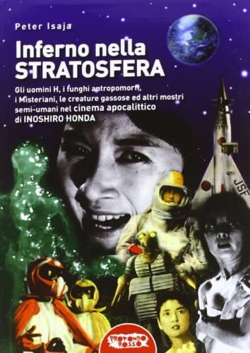 Inferno nella stratosfera gli uomini H, i funghi antropomorfi, i Misteriani, le creature gassose ed altri mostri semi-umani nel cinema apocalittico di Inoshiro Honda