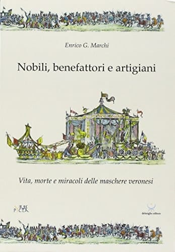 Nobili, benefattori e artigiani vita, morte e miracoli delle maschere veronesi