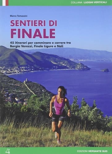 Sentieri di Finale. 45 percorsi scelti tra Borgio Verezzi, Finale Ligure e Capo Noli