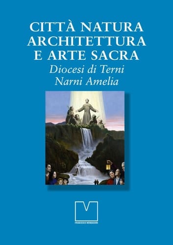 Città natura architettura e arte sacra diocesi di Terni Narni Amelia