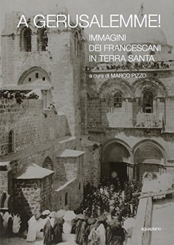 A Gerusalemme! immagini dei francescani in Terra Santa