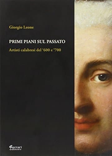 Primi piani sul passato artisti calabresi del '600 e '700
