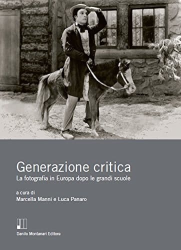 Generazione critica la fotografia in Europa dopo le grandi scuole