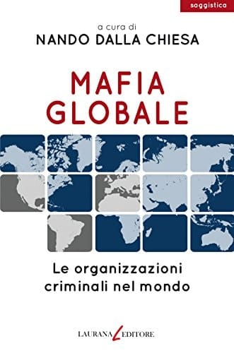 Mafia globale le organizzazioni criminali nel mondo