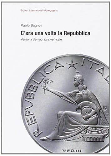 C'era una volta la Repubblica verso la democrazia verticale