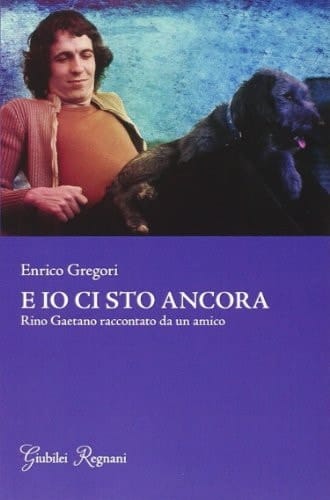 E io ci sto ancora Rino Gaetano raccontato da un amico