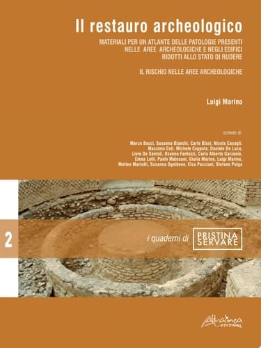 Il restauro archeologico Materiali per un atlante delle patologie presenti nelle aree archeologiche e negli edifici ridotti allo stato di rudere. Il rischio nelle aree archeologiche.