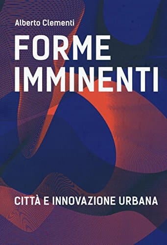 Forme imminenti città e innovazione urbana