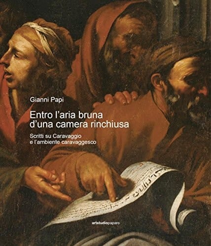 Entro l'aria bruna d'una camera rinchiusa scritti su Caravaggio e l'ambiente caravaggesco