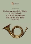 Il Sistema postale in Tirolo e nei Vorlande e la linea enipontana dei Thurn und Taxis (1490-1769)