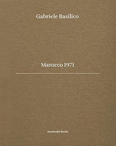 Gabriele Basilico. Marocco 1971. Ediz. Bilingue