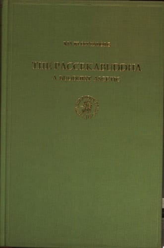 The Paccekabuddha A Buddhist Ascetic : a Study of the Concept of the Paccekabuddha in Pāli Canonical and Commentarial Literature