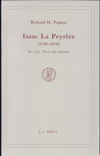 Isaac La Peyrère (1596-1676) His Life, Work, and Influence