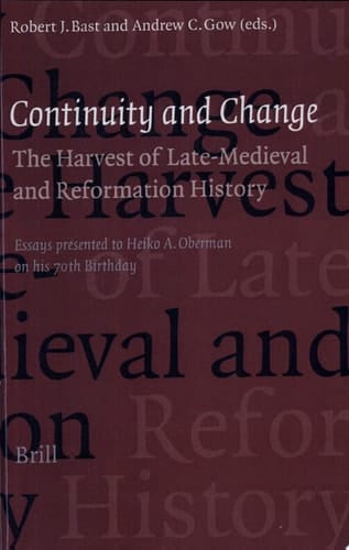 Continuity and Change The Harvest of Late Medieval and Reformation History : Essays Presented to Heiko A. Oberman on His 70th Birthday