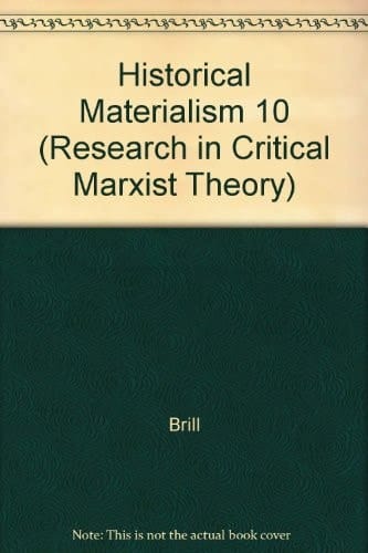 Historical Materialism 10 (Research in Critical Marxist Theory)
