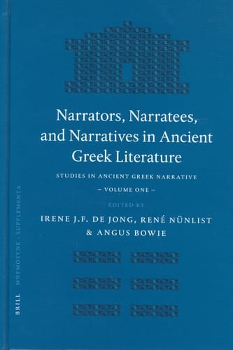 Narrators, Narratees, and Narratives in Ancient Greek Literature Studies in Ancient Greek Narrative, Volume One