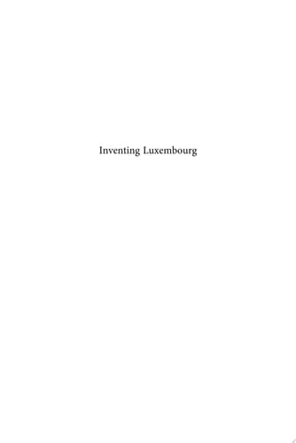 Inventing Luxembourg Representations of the Past, Space and Language from the Nineteenth to the Twenty-First Century