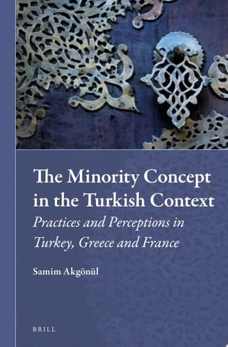 The Minority Concept in the Turkish Context Practices and Perceptions in Turkey, Greece and France