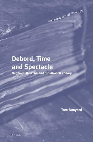 Debord, Time and Spectacle Hegelian Marxism and Situationist Theory