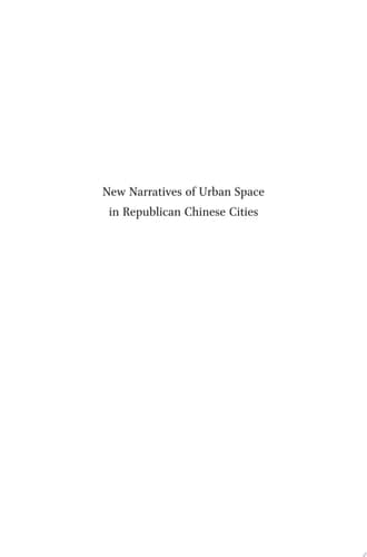 New Narratives of Urban Space in Republican Chinese Cities Emerging Social, Legal and Governance Orders
