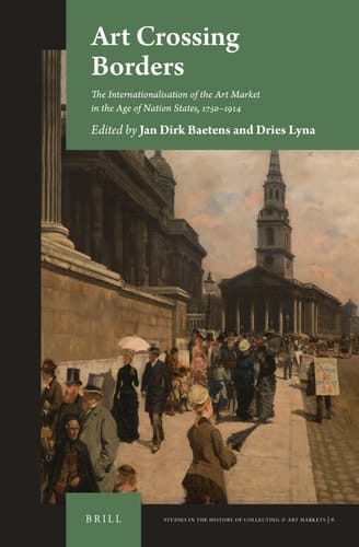Art Crossing Borders The Internationalisation of the Art Market in the Age of Nation States, 1750-1914