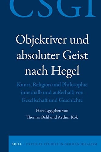 Objektiver und absoluter Geist nach Hegel Kunst, Religion und Philosophie innerhalb und außerhalb von Gesellschaft und Geschichte