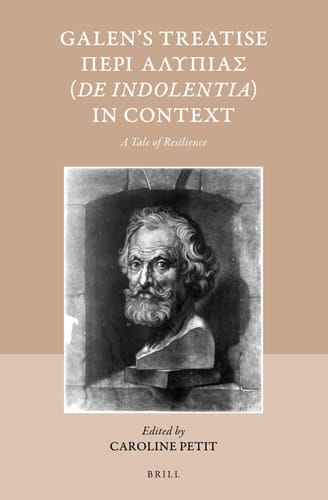 Galen's Treatise Peri Alypias (De Indolentia) in Context A Tale of Resilience