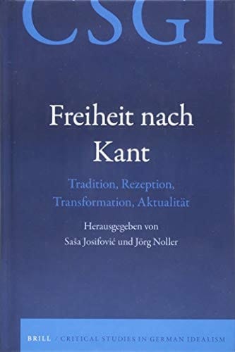 Freiheit nach Kant Tradition, Rezeption, Transformation, Aktualität
