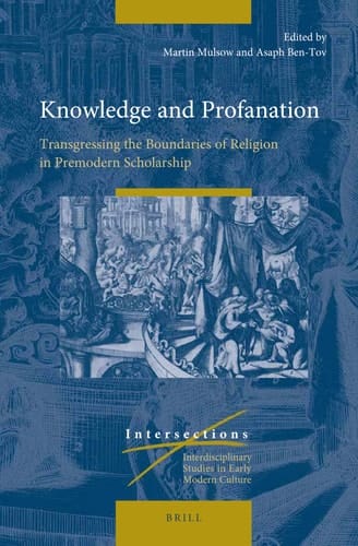 Knowledge and Profanation Transgressing the Boundaries of Religion in Premodern Scholarship