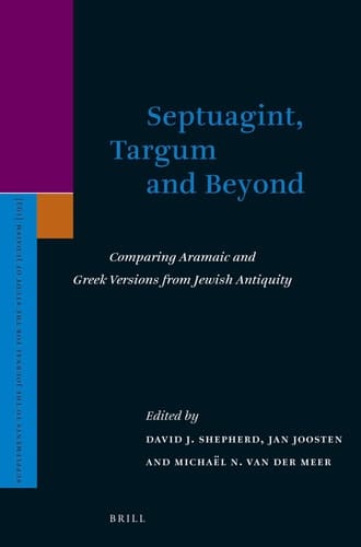 Septuagint, Targum and Beyond Comparing Aramaic and Greek Versions from Jewish Antiquity