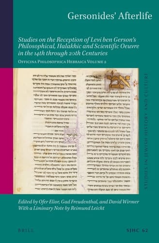 Gersonides' Afterlife Studies on the Reception of Levi Ben Gerson's Philosophical, Halakhic and Scientific Oeuvre in the 14th Through 20th Centuries