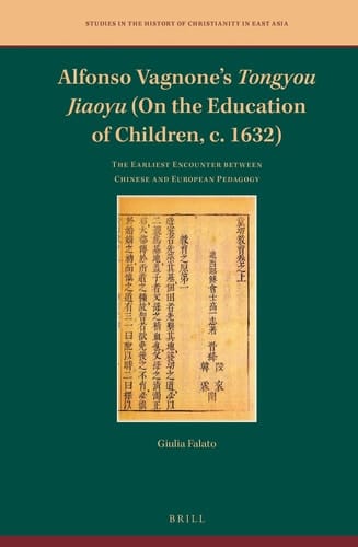Alfonso Vagnone’s Tongyou Jiaoyu (On the Education of Children, c. 1632) - The Earliest Encounter between Chinese and European Pedagogy