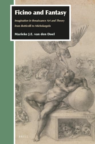 Ficino and Fantasy Imagination in Renaissance Art and Theory from Botticelli to Michelangelo