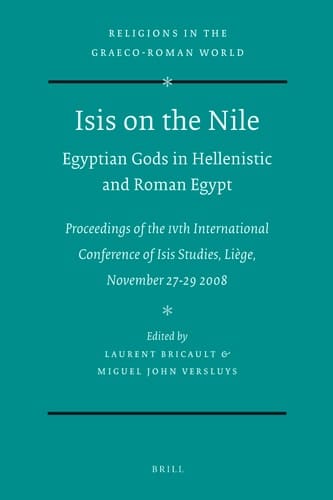 Isis on the Nile. Egyptian Gods in Hellenistic and Roman Egypt Proceedings of the Ivth International Conference of Isis Studies, Liège, November 27-29 2008